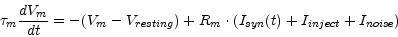 \begin{displaymath}\tau_m \frac{d V_m}{dt} = -(V_m-V_{resting}) + R_m \cdot (I_{syn}(t)+I_{inject}+I_{noise}) \end{displaymath}